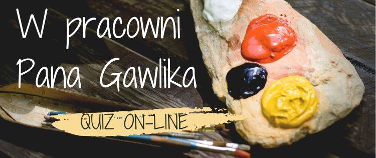 W Pracowni Pana Gawlika – QUIZ ON-LINE