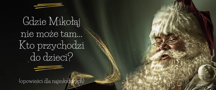 Gdzie Mikołaj nie może tam… Kto przychodzi do dzieci?