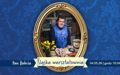 „Śląska Warsztatownia” – warsztaty dawnej kuchni śląskiej z&nbsp;„Panem Babcią”